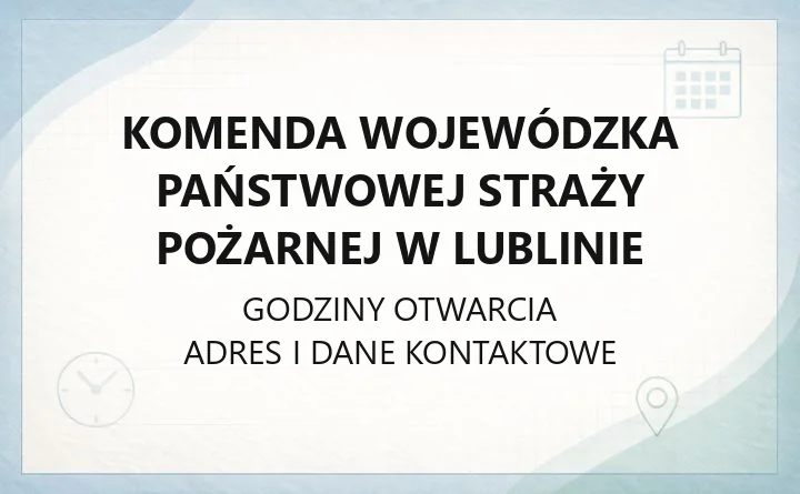 Komenda Wojewódzka Państwowej Straży Pożarnej w Lublinie - kontakt, wydziały, opinie przeciwpożarowe